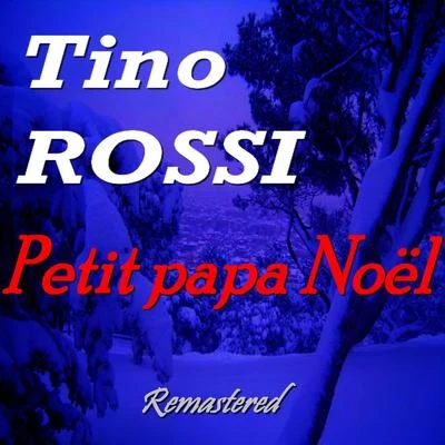 Petit papa Noël (Remastered) 专辑 Tino Rossi/Lys Gauty/Andrex/Andre Claveau/Leo Marjane