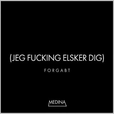 Forgabt (Jeg F*****g Elsker Dig) 专辑 Medina