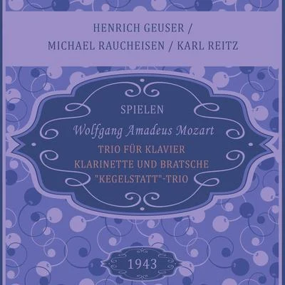 Henrich GeuserMichael RaucheisenKarl Reitz: Wolfgang Amadeus Mozart: Trio für Klavier, Klarinette und Bratsche, "Kegelstatt"-Trio 专辑 Heinrich Geuser