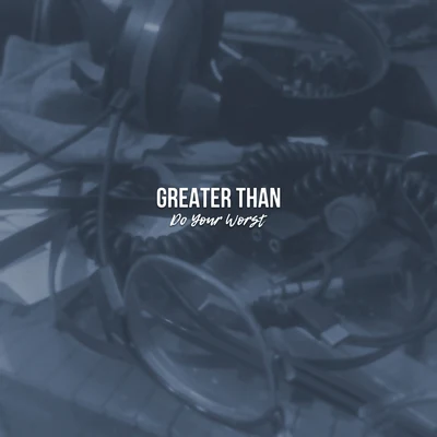 Do Your Worse 專輯 Greater Than