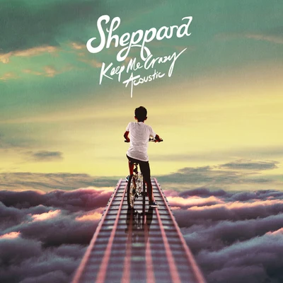 Keep Me Crazy (Acoustic) 專輯 Sheppard