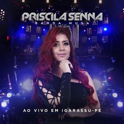 Ao Vivo em Igarassu - PE 專輯 Priscila Senna/Banda a Favorita/Banda Musa