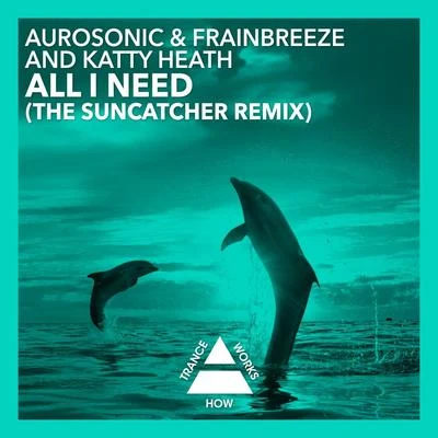 AurosonicDenis KarpinskiyKate Louise Smith All I Need (The Suncatcher Remix)