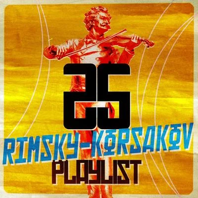 25 Rimsky-Korsakov Playlist 专辑 Nikolai Rimsky-Korsakov