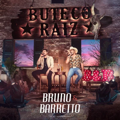 Buteco Raiz (Só As Derramadas) [Ao Vivo] 專輯 Bruno & Barretto