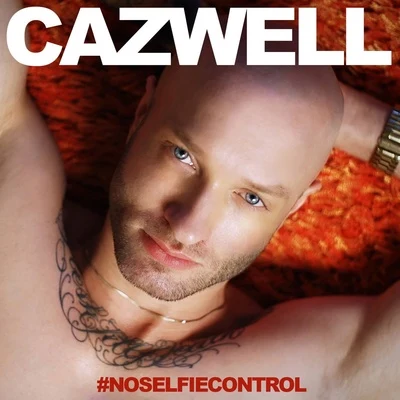 No Selfie Control - Single 專輯 Cazwell