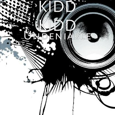 Undeniable 专辑 Kidd Kidd