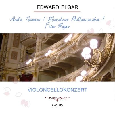 André NavarraMünchner PhilharmonikerFritz Rieger play: Edward Elgar: Violoncellokonzert, op. 85 專輯 Andre Navarra