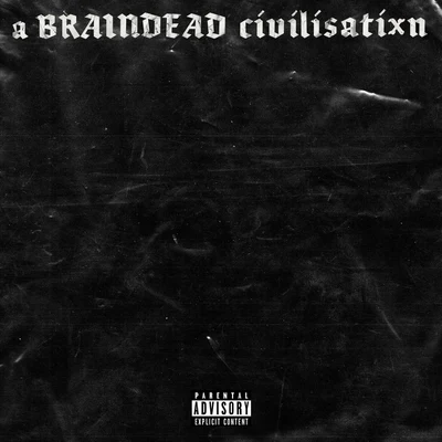 a BRAINDEAD civilisatixn 专辑 SCARLXRD/Machine Gun Kelly/Future/Rich The Kid/PARTYNEXTDOOR