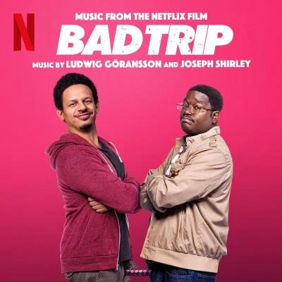 Bad Trip (Music from the Netflix Film) 专辑 Eric Andre