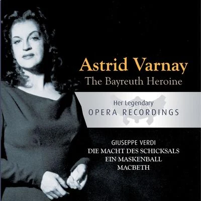 The Bayreuth ******* - Astrid Varnay: Die Macht Des Schicksals, Ein Maskenball, Macbeth 专辑 Astrid Varnay