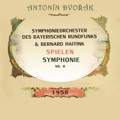 Symphonieorchester des Bayerischen Rundfunks Symphonieorchester des Bayerischen RundfunksBernard Haitink spielen: Antonín Dvořák: Symphonie Nr. 8