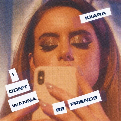 I Don&#x27;t Wanna Be Friends 专辑 Kiiara