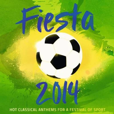 Fiesta 2014 - Hot Classical Anthems For A Festival Of Sport 專輯 Plácido Domingo