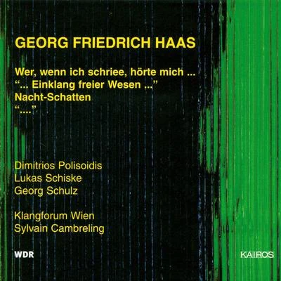 HAAS, G.F.: Wer, wenn ich schriee, hörte mich …… Einklang freier Wesen …Nachtschatten… (Schiske, Polisoidis, Klangforum Wien, S. Cambreling) 專輯 Sylvain Cambreling