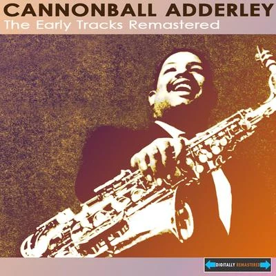 Cannonball Adderley The Early Tracks (feat. Nat Adderley, Junior Mance, Sam Jones and Jimmy Cobb)