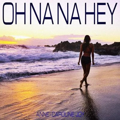 Oh Na Na Hey 专辑 Anne-Caroline Joy