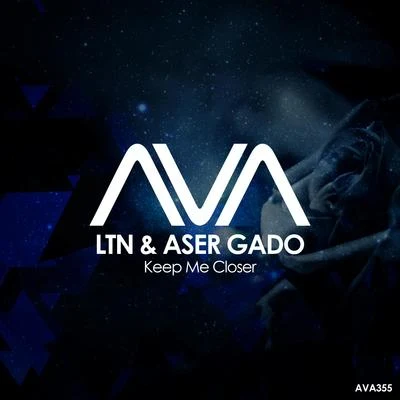 Aser Gado/LTN Keep Me Closer