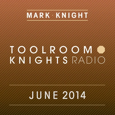 Toolroom Knights Radio - June 2014 專輯 Mark Knight