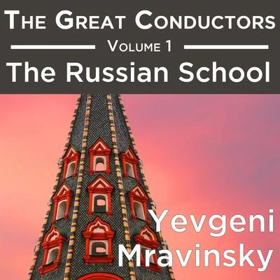 Yevgeny Mravinsky The Great Conductors Volume 1: The Russian School - Yevgeni Mravinsky