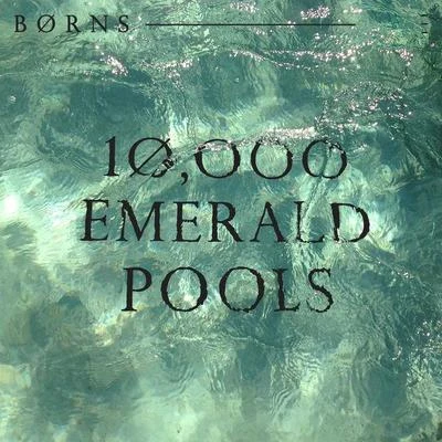 10,000 Emerald Pools 專輯 Andrew Lockington/BØRNS/Jack Herkel/Garrett Borns/BANNERS