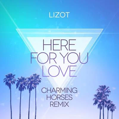 Here For You Love (Charming Horses Remix) 专辑 LIZOT