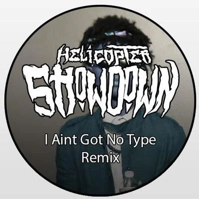 Nø Type (Helicopter Showdown Remix) 專輯 Helicopter Showdown