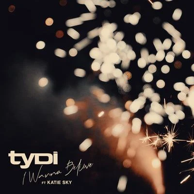 tyDi I Wanna Believe