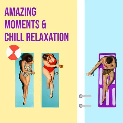 Amazing Moments & Chill Relaxation 專輯 Today Hits/Chill Out 2017/Evening Chill Out Music Academy/Lounge Ibiza