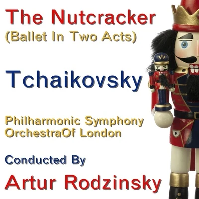 Tchaikovsky: The Nutcracker (Ballet In Two Acts) (Complete) 專輯 Arthur Rodzinski/The Philharmonic Symphony Orchestra Of London