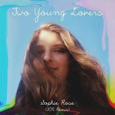 Two Young Lovers (TŌN Remix) 专辑 Sophie Rose/Mickey Valen