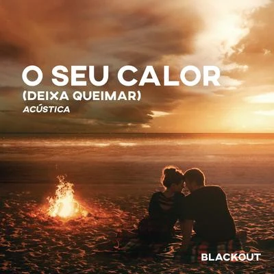 O Seu Calor (Deixa Queimar) (Acústico) 專輯 Blackout