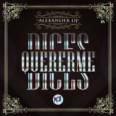 Dices Quererme 专辑 Alexander Dj/Pipe Calderon