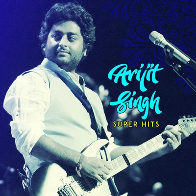 Arijit Singh Arijit Singh Super Hits