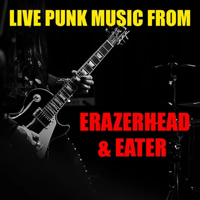 Live Punk Music From Erazerhead & Eater 專輯 Eater