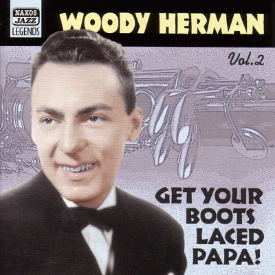 Woody Herman Herman, Woody: Get Your Boots Laced Papa! (1938-1943)