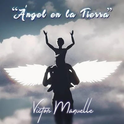 Ángel en la Tierra 专辑 Victor Manuelle