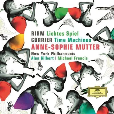 Anne-Sophie Mutter Rihm: Lichtes Spiel; Currier: Time Machines