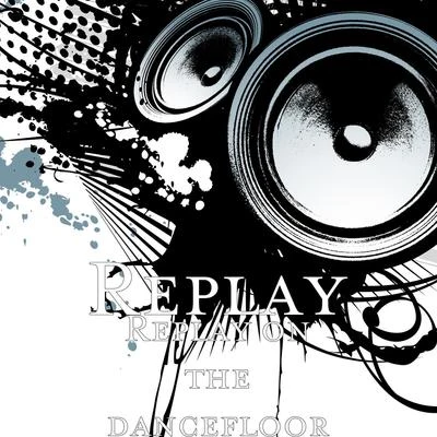 Replay on the Dancefloor 专辑 Replay