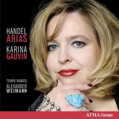 Vocal Recital: Gauvin, Karina - HANDEL, G.F. (Arias) 專輯 Pacific Baroque Orchestra/Alexander Weimann/Franz-Hermann Lafermière/Philippe Quinault/Karina Gauvin