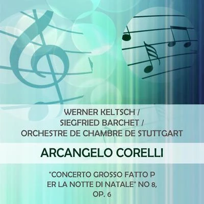 Werner KeltschSiegfried BarchetOrchestre de Chambre de Stuttgart play: Arcangelo Corelli: "Concerto Grosso fatto per la notte di natale" No 8, o 专辑 Karlheinz Krüger/Reinhold Barchet/Friedrich Wührer/Horst Kaizler Quintett/Hermann Hirschfelder