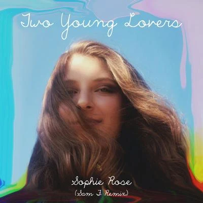 Two Young Lovers (Sam F Remix) 专辑 Sophie Rose/Mickey Valen