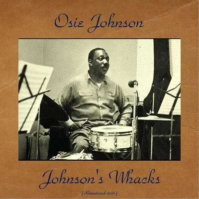 Johnson&#x27;s Whacks (Remastered 2016) 专辑 Osie Johnson/Freddie Green/Joe Newman/Milt Hilton/Nat Pierce