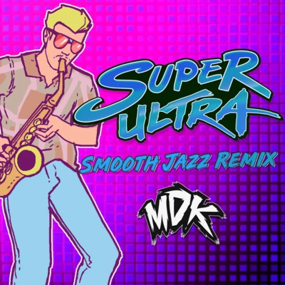 Super Ultra (Smooth Jazz Remix) 专辑 Retroid/MDK/Elevate/Rick Tedesco/Raggapop Inc