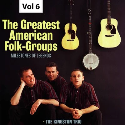 The Kingston Trio Milestones of Legends: The Greatest American Folk-Groups, Vol. 6