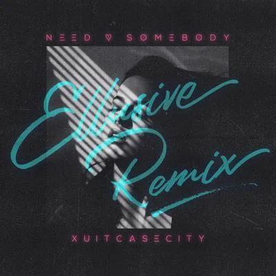 Need Somebody (Ellusive Remix) 專輯 Lowself/XUITCASECITY/Spirix