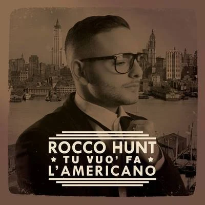 Rocco Hunt Tu vuò fa l&#x27;americano