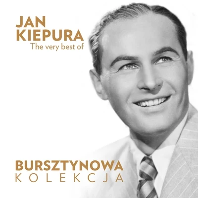 Jan Kiepura The Very Best of Jan Kiepura (Bursztynowa Kolekcja)