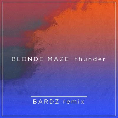 Thunder (BARDZ Remix) 专辑 Blonde Maze/Richard Walters/Tailor/Phillip Larue/OCULA