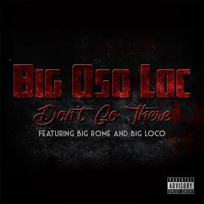 Dont Go There (feat. Big Rome & Big Loco) 專輯 Big Rome